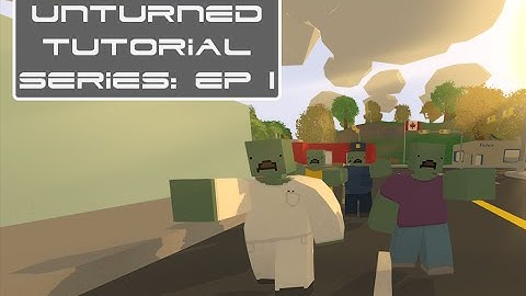 Unturned tutorial series: Episode 1