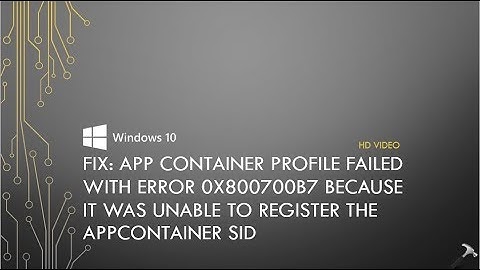 App Container Profile Failed With Error 0x800700B7 In Windows 10