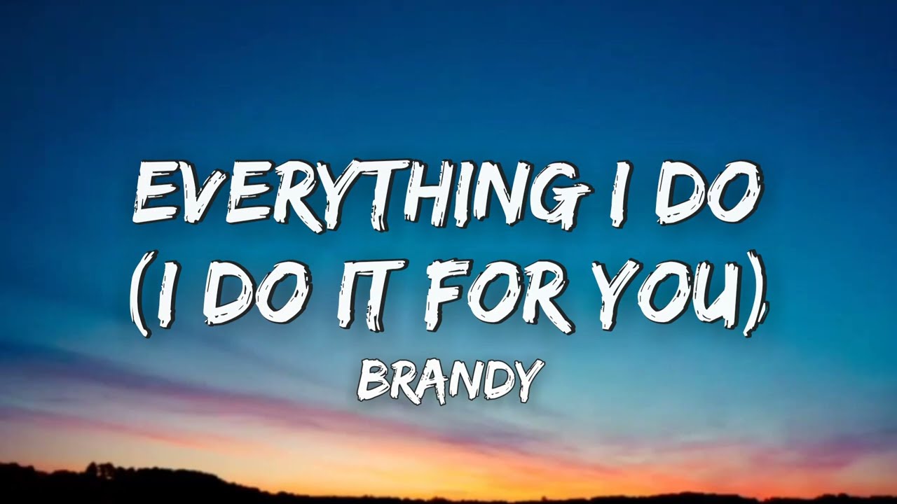 Brandy   Everything I Do I Do It for You Lyrics