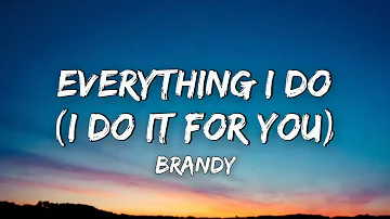 Brandy - Everything I Do (I Do It for You)/ Lyrics