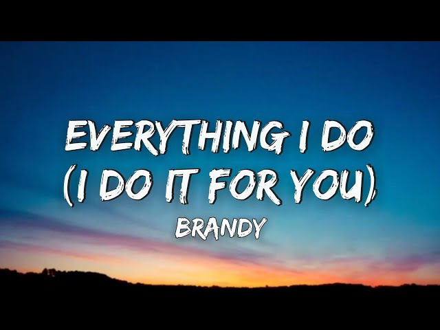 Brandy - Everything I Do (I Do It for You)/ Lyrics class=