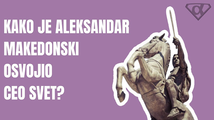 Kako je Aleksandar Makedonski osvojio ceo tada poznati svet?  | Alfa Pedia