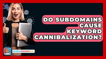 Do Subdomains Cause Keyword Cannibalization? - SearchEnginesHub.com