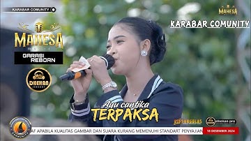 TERPAKSA  -  AYU CANTIKA  -  MAHESA MUSIC  -  KARABAR COMUNITY DHEHAN PRO