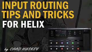Line 6 Helix - Input Routing Tips & Techniques