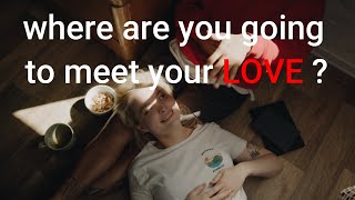 WHERE ARE YOU GOING TO MEET YOUR LOVE ?! -TEST
