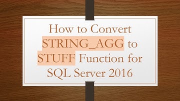 How to Convert STRING_AGG to STUFF Function for SQL Server 2016