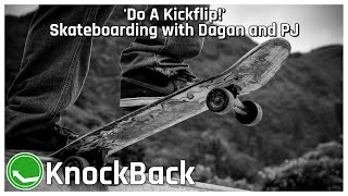 'Do A Kickflip!' Skateboarding with Dagan and PJ | Knockback, Episode 283