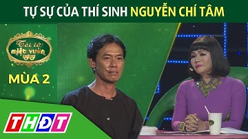 Tự sự của thí sinh Nguyễn Chí Tâm | Tài tử miệt vườn mùa 2 | THDT