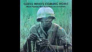 Guess Who&#39;s Coming Home (Black Fighting Men Recorded Live in Vietnam) (Wallace Terry) (A Side)