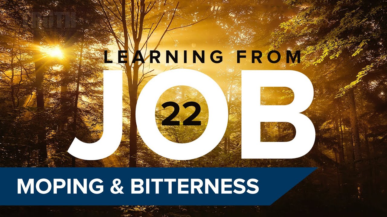 Job Bitterness Learning from Job, Part 22: Moping & Bitterness - YouTube