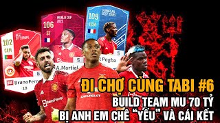 ĐI CHỢ CÙNG TABI #6 | BUILD TEAM MU CHỈ VỚI 70 TỶ, ANH EM KÊU 