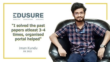 I solved the past papers atleast 3-4 times, organised EduSure portal helped- Iman Kundu (ISI 2022)