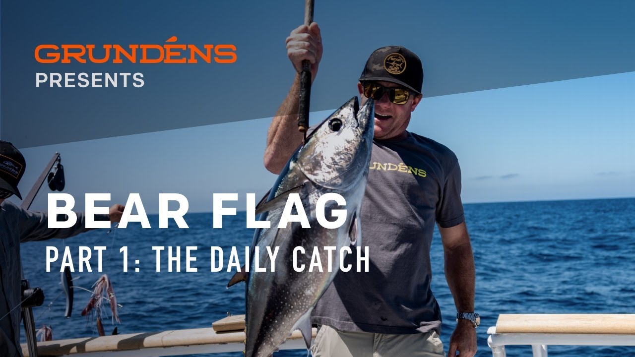 Grundens Presents: Part 1 Bear Flag. The Daily Catch 