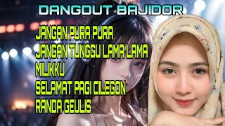 DANGDUT BAJIDOR_JANGAN PURU PURA // AUDIO JERNIH // BANYAK DI PUTAR.// GIBRIGKEUN
