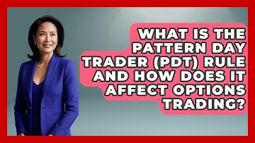What Is The Pattern Day Trader (PDT) Rule And How Does It Affect Options Trading?