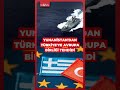 Yunanistan'dan Türkiye'ye küstah Avrupa Birliği tehdidi #shorts #türkiye #yunanistan