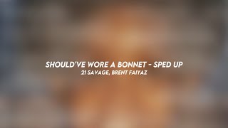 should've wore a bonnet - 21 savage, brent faiyaz (sped up)