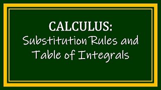 Substitution Rules and Table of Integrals