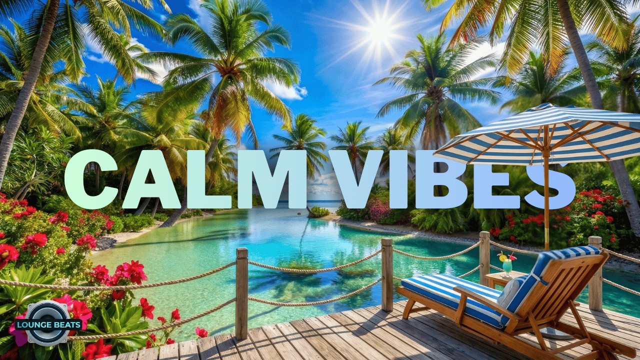 Paradise Deck Chillout 🌺 Calm Tropical Music for Relax & Focus