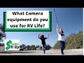 What camera equipment do I use for RV Life?