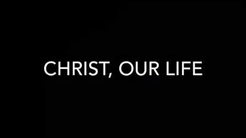 Christ, our life