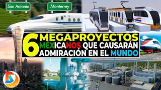 6 Megaproyectos Mexicanos que Causaran Admiración en el Mundo