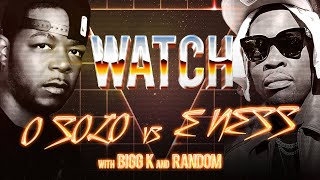 WATCH: O SOLO vs E NESS with BIGG K & RANDOM
