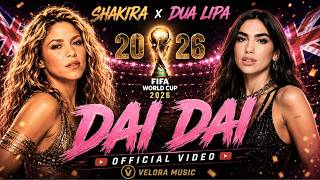 Shakira U0026 Dua Lipa  Dai Dai  Fifa World Cup Anthem 2026   World Cup Song  4k