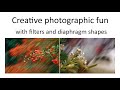 Creative photographic fun and fascinating bokeh - with lens filters and diaphragm cards.