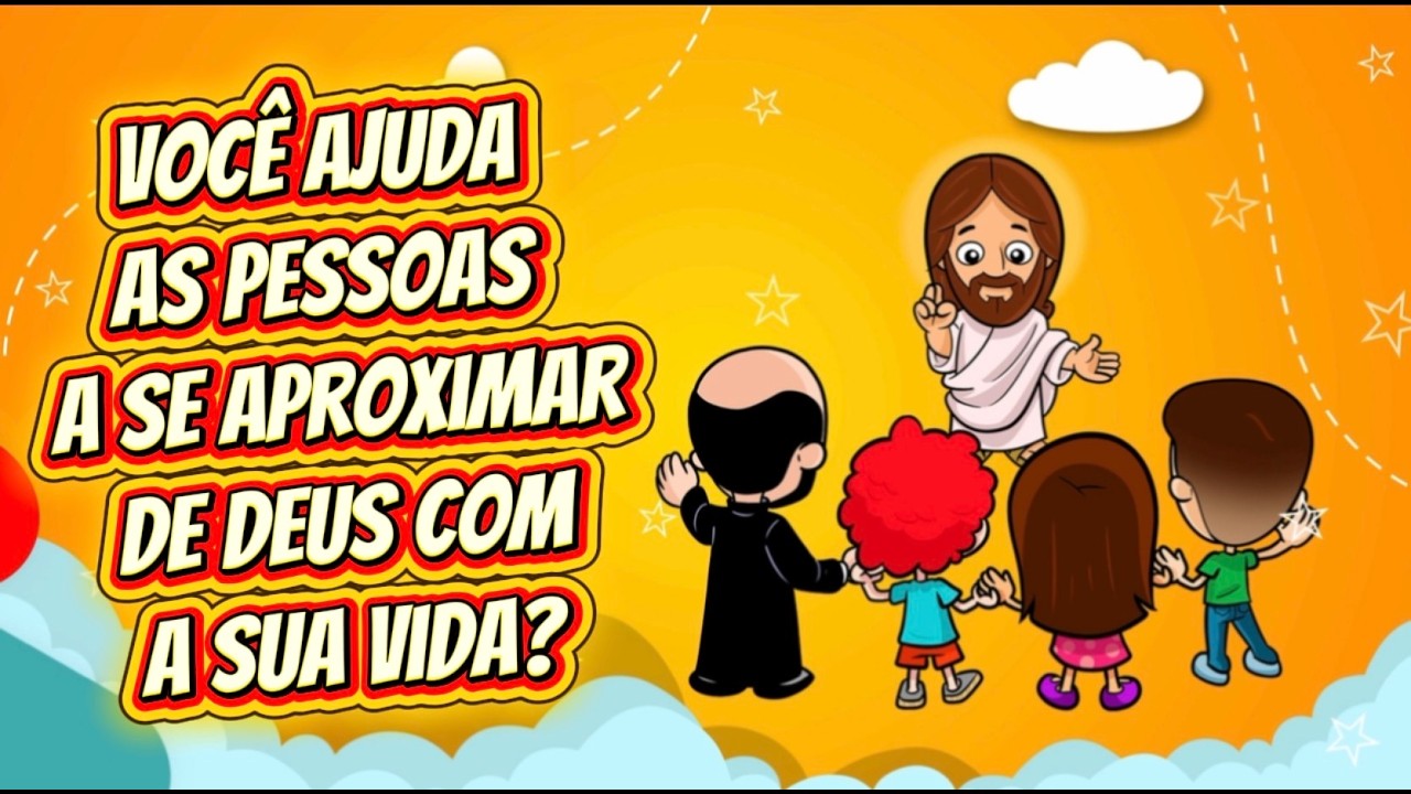 Você ajuda as pessoas a se aproximar de Deus com a sua vida?