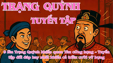 Trạng Quỳnh 9 Lần Khiến Quan Tàu Cứng Họng – Tuyển Tập Đối Đáp Hay Nhất Khiến Cả Triều Cười Vỡ Bụng