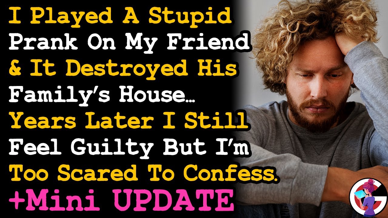 UPDATE I Played A Stupid Prank On My Friend & It Destroyed Their Family Home I Still Feel Guilt