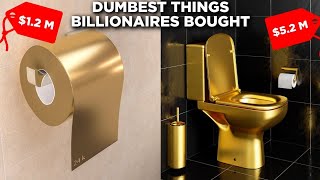 10 Dumbest Things Billionaires Own