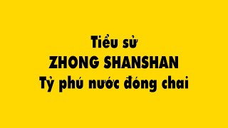 Tiểu Sử Zhong ShanShan Từ Anh Phóng Viên Nghèo đến Tỷ Phú Nước đóng Chai Tiểu Sử Zhong ShanShan Từ Anh Phóng Viên Nghèo đến Tỷ Phú Nước đóng Chai
