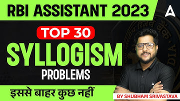RBI Assistant 2023 | RBI Assistant Reasoning Top 30 Syllogism Questions | By Shubham Srivastava