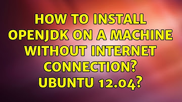 Ubuntu: How to install openjdk on a machine without internet connection? Ubuntu 12.04?