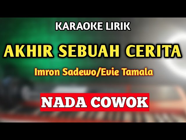 AKHIR SEBUAH CERITA KARAOKE NADA COWOK PRIA (IMRON SADEWO) class=