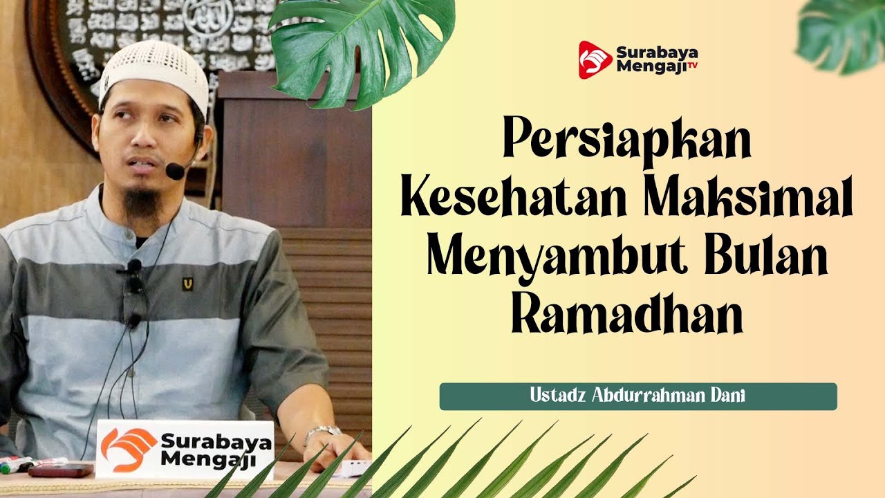 Persiapkan Kesehatan Maksimal Menyambut Bulan Ramadhan - Ustadz Abdurrahman Dani