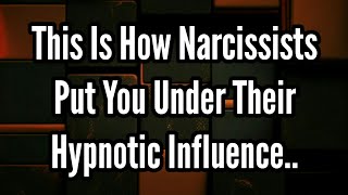 This Is How Narcissists Put You Under Their Hypnotic Influence..#narcissism
