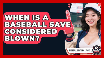 When Is A Baseball Save Considered Blown? - Baseball Statistics Vault