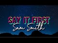 SAY IT FIRST SAM SMITH LYRICS Viralvideo Trending mp3