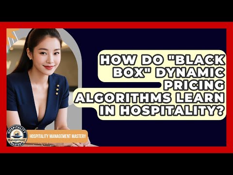 How Do "black Box" Dynamic Pricing Algorithms Learn In Hospitality? - Hospitality Management Mastery