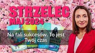 Strzelec NA FALI SUKCESÓW. TO JEST TWÓJ CZAS Maj 2024 tarot