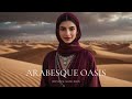 Arabesque Oasis Lounge 2025 Deep Ethnic House Chill Beats mp3