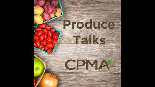 Special 100th episode of CPMA podcast: The Produce industry through the lenses of CPMA’s Past Chairs