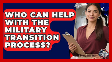 Who Can Help With the Military Transition Process? - Veteran Community Guide
