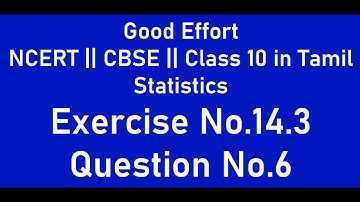 NCERT|| CBSE|| Class 10-Statistics ||  Exercise No.14.3. Q6 ||  in Tamil