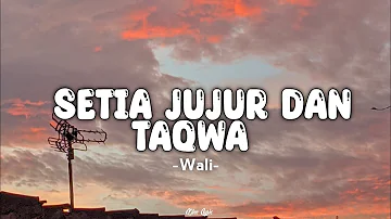 Setia Jujur Dan Taqwa - Wali (Lirik)