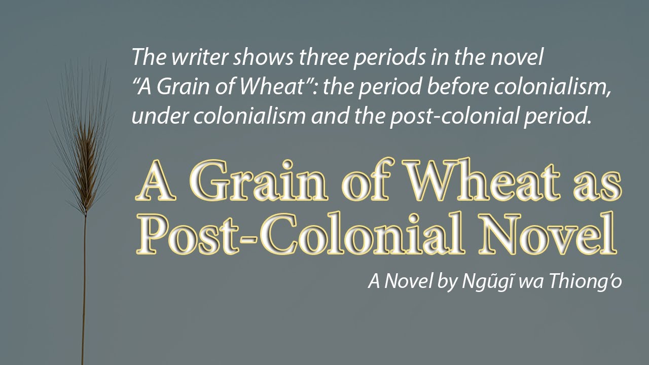 A Grain of Wheat as a Post Colonial Novel YouTube